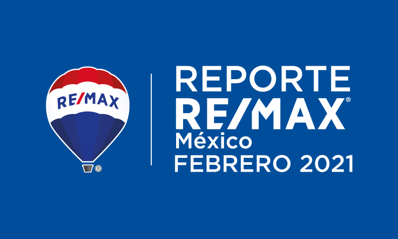 Reporte RE/MAX México | febrero 2021