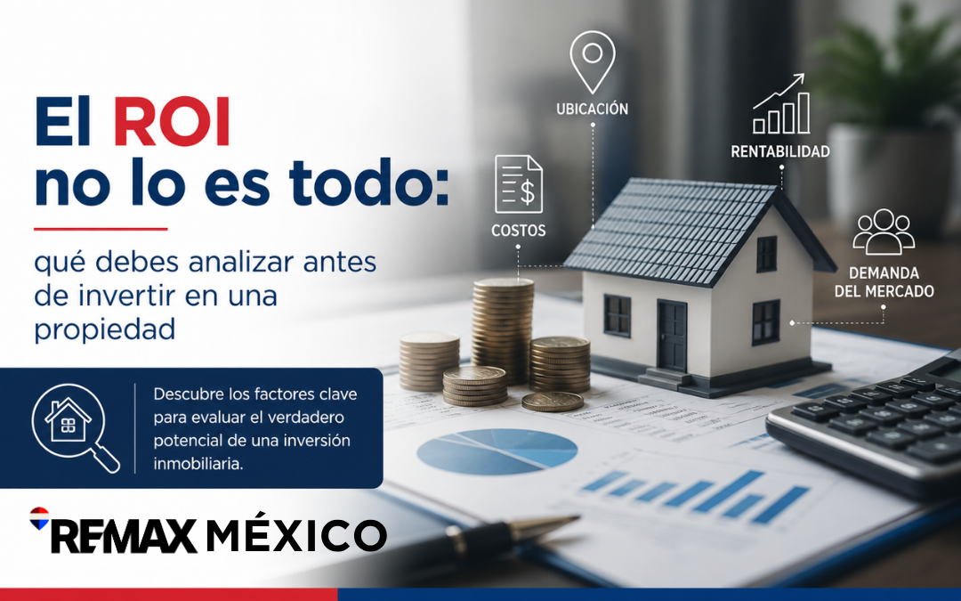 El ROI no lo es todo: qué debes analizar antes de invertir en una propiedad